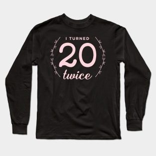 40 and fabulous: 40th birthday! Long Sleeve T-Shirt